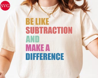 Be Like Subtraction PNG SVG: Funny Math Teacher Design (Digital Download)
