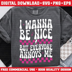 I Wanna Be Nice Svg Png, Adult Humor Svg Png, Funny Quote svg png, Sarcasm Svg Png, Snarky svg png, Funny Quote svg, Cut file