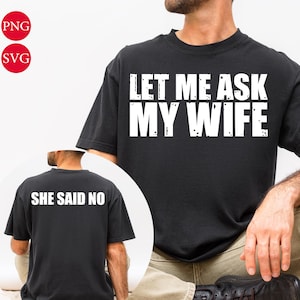 Let Me Ask My Wife Png Svg, She Said No Png Svg, Marriage Humor Husband Gift, Husband Birthday Gift, Married Couples Png