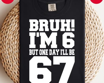 Bruh I'm 6 Birthday: 67 Meme Kids Shirt PNG SVG (Digital Download)