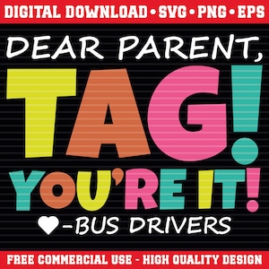 Dear Parent, Tag! You&#39;re It Shirt Svg, Funny Bus Driver Png, Bus Driver Sarcasm SVG, Out Of School, Vacation Cute Files for Cricut