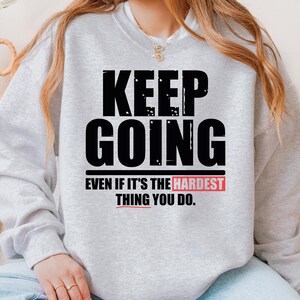 Keep Going Motivational Quote SVG PNG - Fitness Gym Shirt Design (Digital Download) image 4