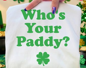 Funny St Patrick's Day Design: Who's Your Paddy Shamrock (Digital Download PNG SVG)