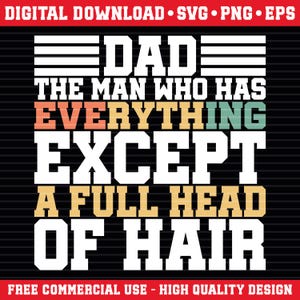 Dad The Man Who Has Everything Except A Full Head Of Hair Svg, Dad Svg, Gift For Dad, Father's Day Svg, Dad The Man Svg, Daddy Gift