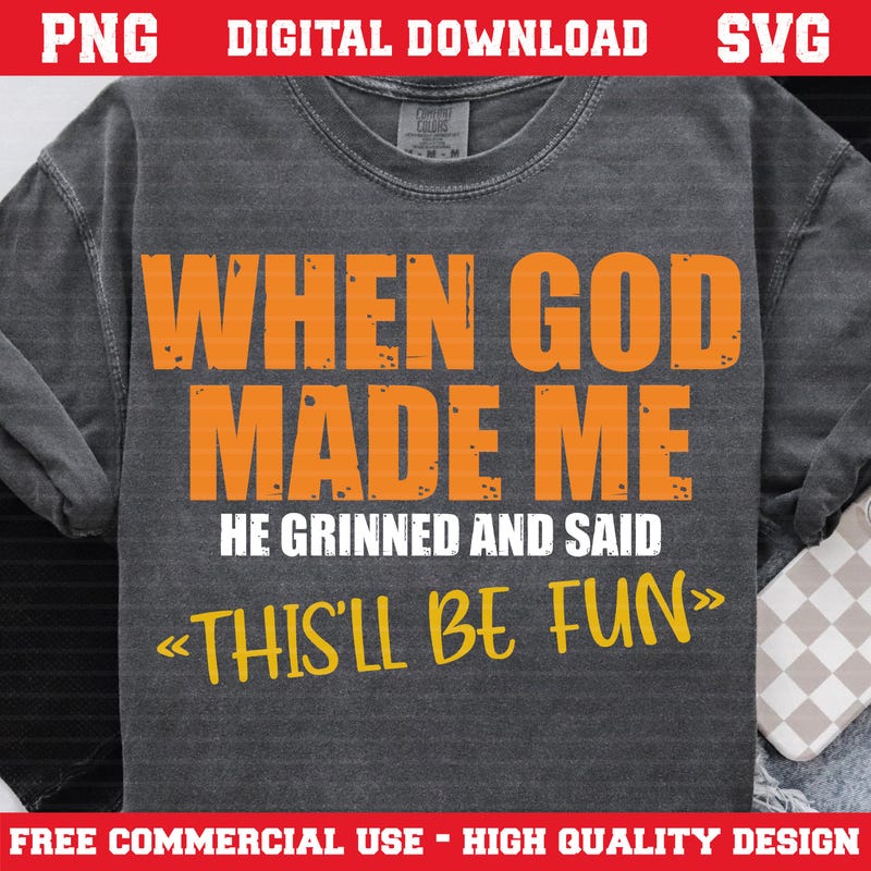 When God Made Me He Said This Will Be Fun - Etsy
