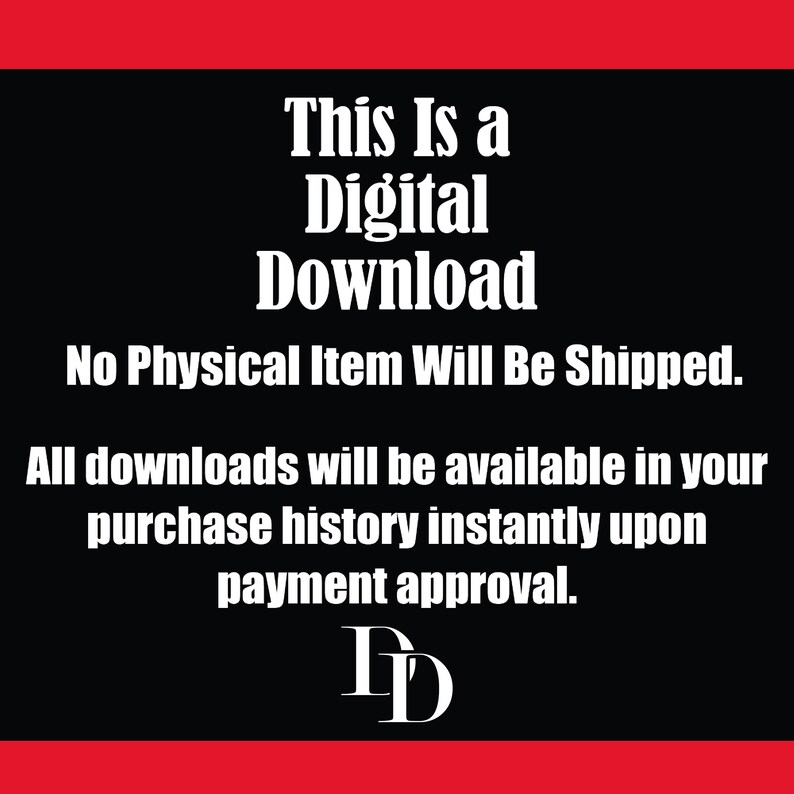 May include: Black background with white text stating "This Is a Digital Download." Additional text clarifies that no physical item will be shipped and downloads are available upon payment approval. Red border.