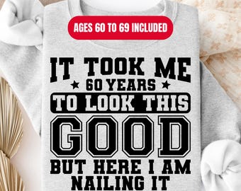Funny 60th Birthday Design: It Took Me 60 Years, PNG SVG (Digital Download)