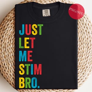 Autism Awareness Design: Just Let Me Stim Bro SVG PNG (Digital Download)