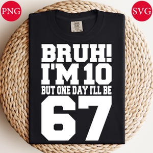Bruh I'm 10 Birthday: 67 Meme Kids Shirt PNG SVG (Digital Download)