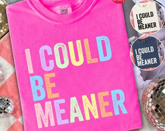I Could Be Meaner Design: Funny Sarcastic Quote PNG (Digital Download)