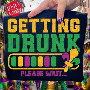 Funny Mardi Gras PNG: Getting Drunk Please Wait Design (Digital Download)