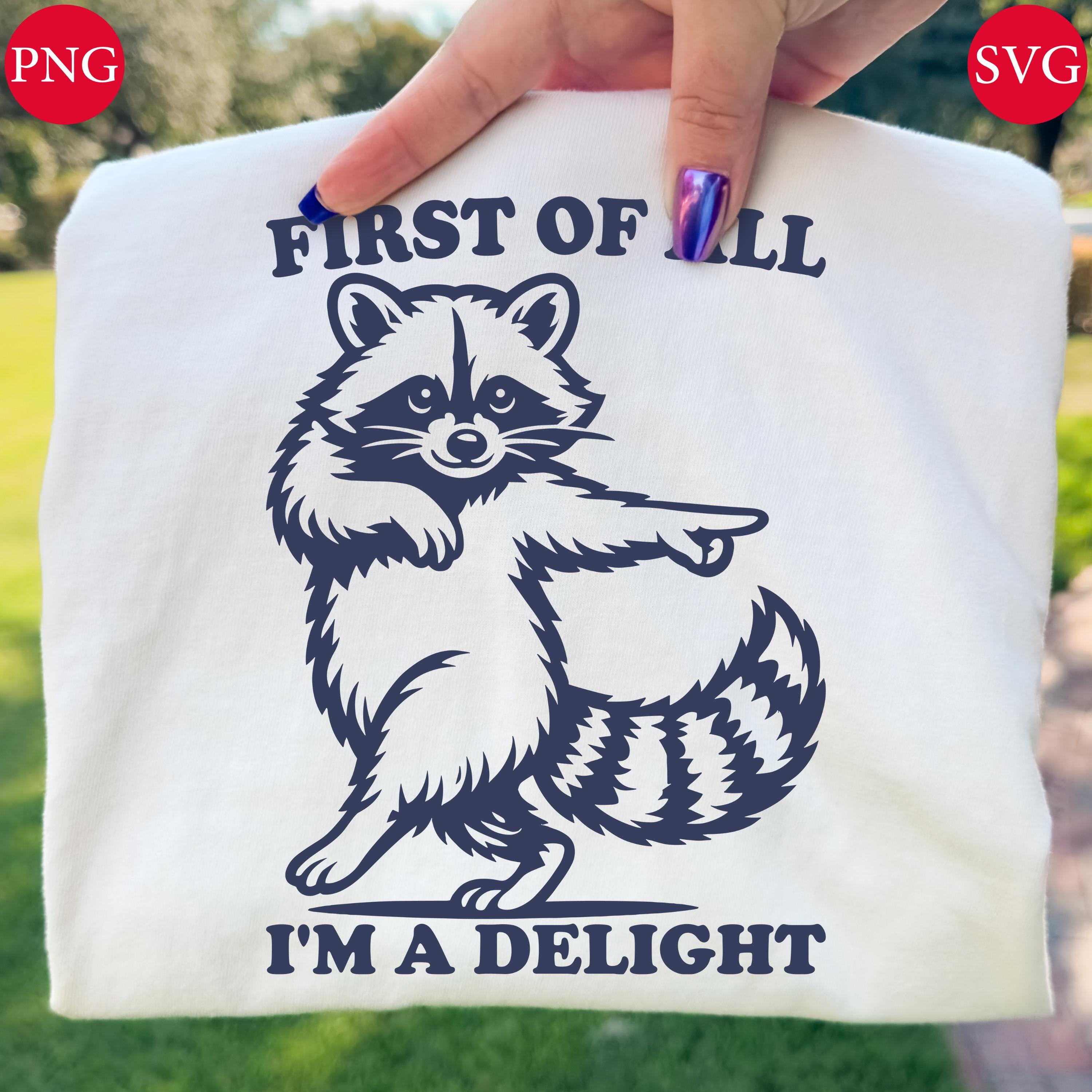 First of All I’m a Delight PNG SVG Funny Raccoon Sarcastic Quote ...