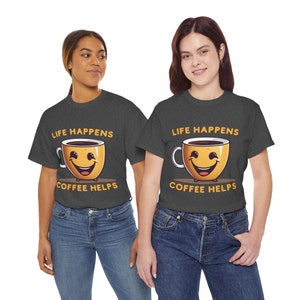 Funny T-Shirt | Life Happens, Coffee Helps | Coffee Lovers | Unisex Men & Women's Cotton Tee