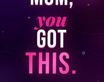 Mom, you got this