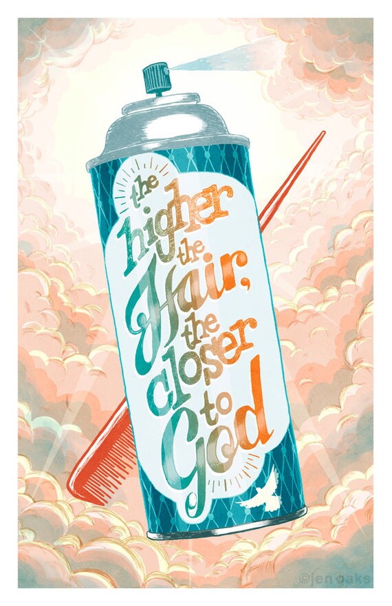 The Higher The Hair The Closer To God Lettering Art 11x17 Etsy