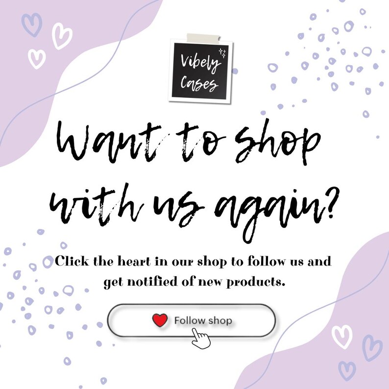 May include: A graphic with a purple background and white text that says "Want to shop with us again?"  Click the heart in our shop to follow us and get notified of new products.  There is a red heart button that says "Follow shop".