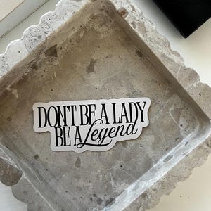 Don&#39;t be a lady be a LEGEND