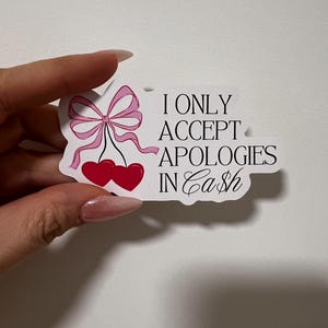 I Only Accept Apologies in Cash  - Cute Girly Funny Laptop iPad Aesthetic Planner Water bottle Vinyl Decal Cherry Bow Sticker