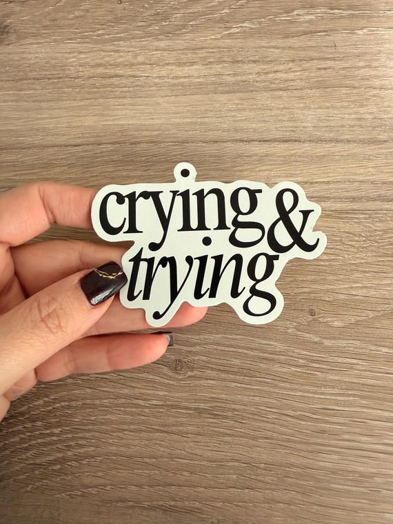 Crying and Trying Sticker, Corporate Humor Mental Health Sticker, Funny Work From Home Laptop Decal | Emotional Wellness Gift