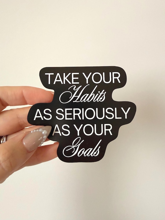 Take Your Habits As Seriously As Your Goals Sticker – Minimal Motivational Vinyl for Journals, Planners & Vision Boards