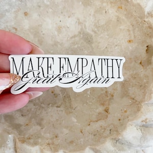 Make Empathy Great Again Sticker | Positive Vinyl Decal for Laptop, Water Bottle, and Car | Inspirational Gift for Friends and Family