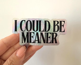I Could Be Meaner Sticker Holographic Minimalist Edgy Humor Vinyl Decal