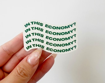 In This Economy Vinyl Sticker - Finance Humor Sarcastic Laptop Decal