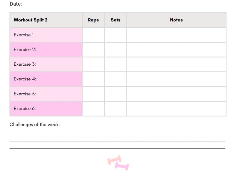 May include: A printable workout log with sections for date, workout split, exercise, reps, sets, and notes. There is also a section for challenges of the week.