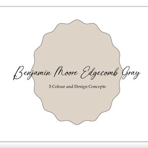 May include: A beige circle with a scalloped edge, with the text "Benjamin Moore Edgecomb Gray" and "5 Colour and Design Concepts" written in black.