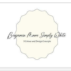 May include: A white circle with a scalloped edge, with the text "Benjamin Moore Simply White" and "5 Colour and Design Concepts" in black.