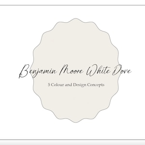 May include: A white circle with a scalloped edge, with the text "Benjamin Moore White Dove" and "5 Colour and Design Concepts" written in black.