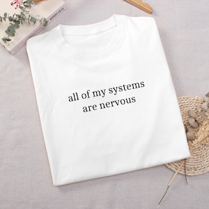 All Of My Systems Are Nervous Shirt, Mental Health Shirt, Anxiety Awareness Shirt, Funny Shirt for Women, Funny Meme Shirt, Teenager Gift