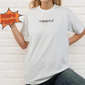 Engaged AF Shirt, Future Bride Shirt, Bridal Shower Gift, Engagement Gift,Gift for Bride,Gift for Fiance,Wedding Gift,Bride Gift