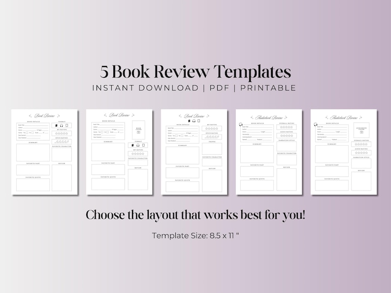 May include: Five printable book review templates in black and white. Each template has a different layout and includes sections for book details, overall rating, and space for notes. The templates are 8.5 inches by 11 inches.