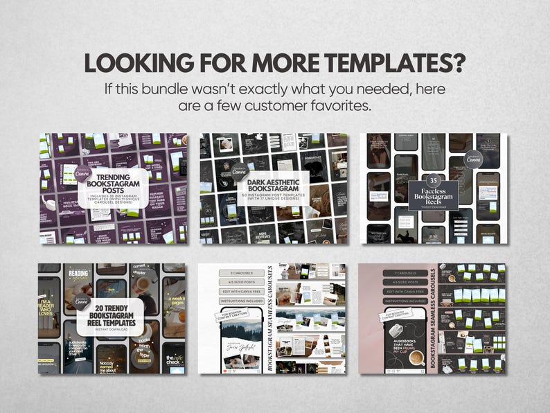 May include: A digital display featuring six distinct sets of social media templates for book-related content. The text reads: LOOKING FOR MORE TEMPLATES? If this bundle wasn't exactly what you needed, here are a few customer favorites.
