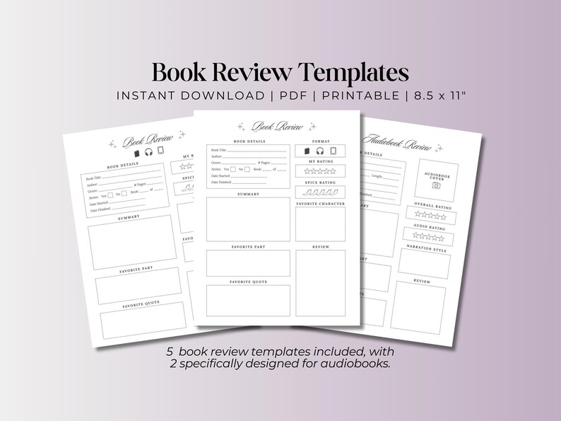 May include: Five printable book review templates in black and white. The templates are designed for both books and audiobooks. The templates include sections for book details, summary, favorite parts, favorite quotes, and reviews.