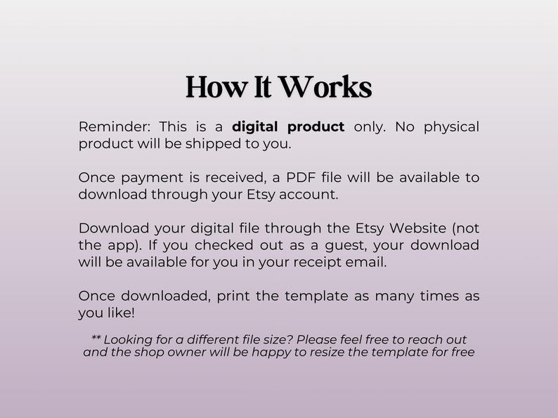 May include: Text explaining how to download a digital product. The text says "How It Works" and includes instructions on how to download a PDF file after purchase. It also mentions that the shop owner can resize the template for free.