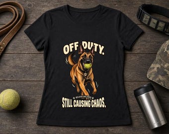 Off Duty Still Causing Chaos Belgian Malinois Women's Fitted Tee, K9 Dog Mom Shirt, Mali Owner Gift