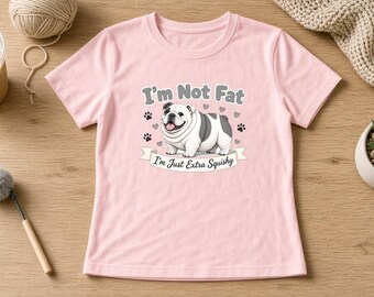I'm Not Fat I'm Just Extra Squishy Women's Fitted Shirt, Funny English Bulldog Tee, Chubby Bulldog Shirt, Bulldog Mom Gift, Dog Lover Tee