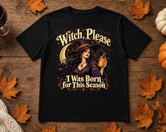 Witch Please I Was Born for This Season Shirt, Vintage Witch Halloween Tee, Gothic Witch T-Shirt, Spooky Season Gift