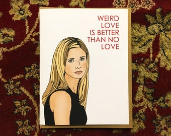 Weird Love is Better than no Love Buffy Card