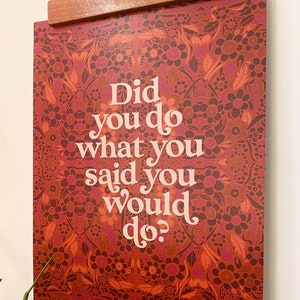 Did You do What You Said You Would Do?- 11 x 14 print