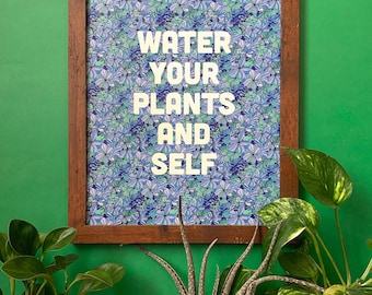 Water Your Plants and Self-11 x 14 print