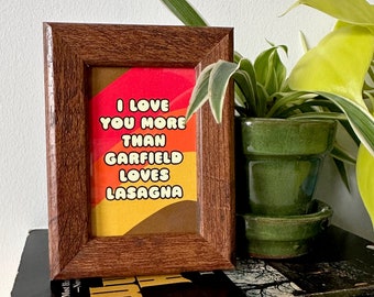 I Love You More Than Garfield Loves Lasagna- Framed Mini Print