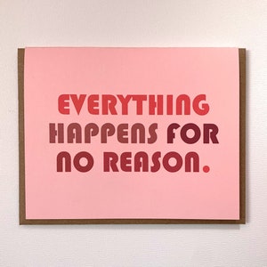 Eveything Happens for No Reason.