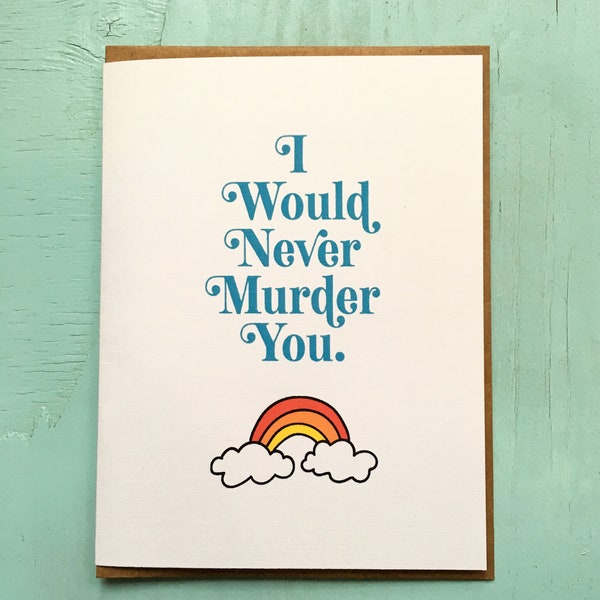 I Would Never Murder You Card