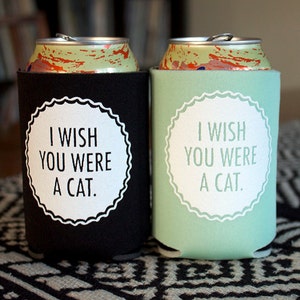 I Wish You Were A Cat screen-printed can cooler-4 color choices image 1