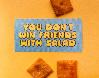 You Don&#39;t Win Friends with Salad-weatherproof sticker