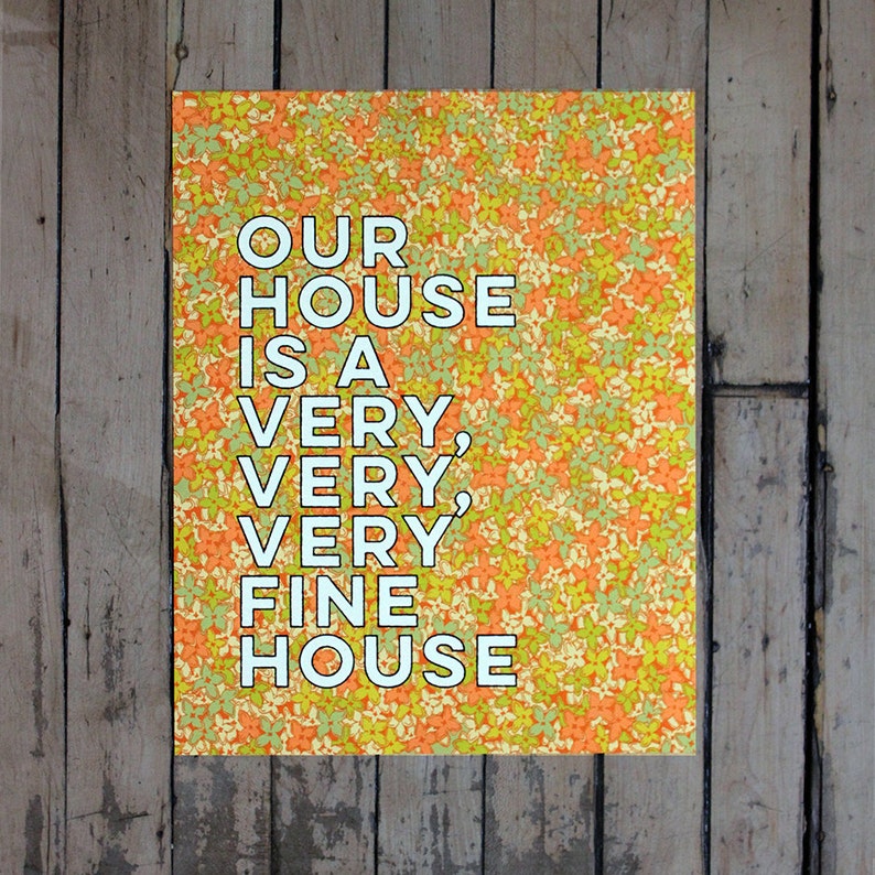 Our House is a Very Very Very Fine House11 X 14 Print Etsy