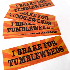 I Brake for Tumbleweeds- weatherproof sticker